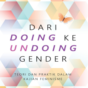 Buku Dari Doing ke Undoing Gender: Teori dan Praktik Dalam Kajian Feminisme