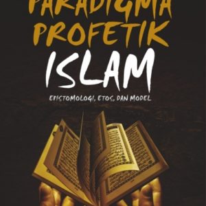 Buku Paradigma Profetik Islam: Epistemologi Etos dan Model