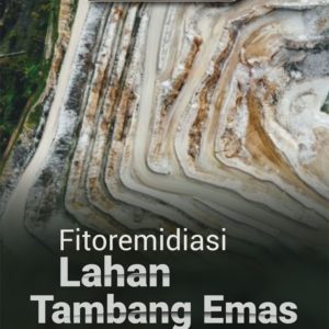 Buku Fitoremidiasi Lahan Tambang Emas Berbasis Fungi Mikoriza Arbuskula untuk Pengembangan Hijauan