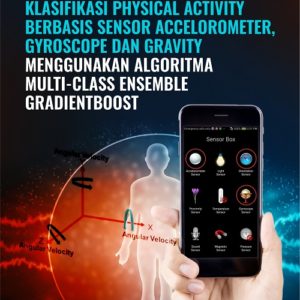 Buku Klasifikasi Physical Activity Berbasis Sensor Accelorometer, Gyroscope dan Gravity Menggunakan Algoritma Multi-Class Ensemble Gradientboost
