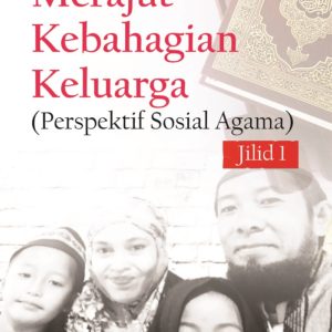 Buku Merajut Kebahagian Keluarga (Perspektif Sosial Agama) Jilid 1
