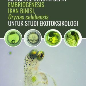 Buku Mengenal dengan Cepat Embriogenesis Ikan Binisi, Oryzias celebensis untuk Studi Ekotoksikologi