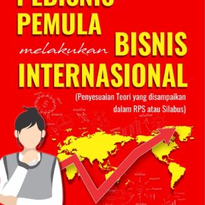 Buku Pebisnis Pemula Melakukan Bisnis Internasional (Penyesuaian Teori yang disampaikan dalam RPS atau Silabus)