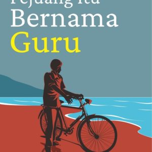 Cerpen Pejuang Itu Bernama Guru