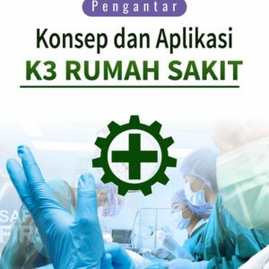 Buku Pengantar Konsep dan Aplikasi K3 Rumah Sakit