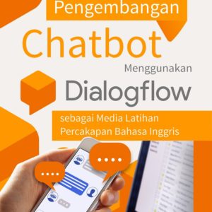 Buku Pengembangan Chatbot Menggunakan Dialogflow sebagai Media Latihan Percakapan Bahasa Inggris