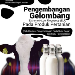 Buku Pengembangan Gelombang Extremely Low Frequency (ELF) Pada Produk Pertanian (Bab Khusus: Pengembangan Pada Susu Segar dan Susu Pasteurisasi)