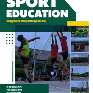 Buku Mengetahui, Mengenal, Mempraktikkan, dan Merancang Sport Education Menggunakan Cabang Olahraga Bola Voli
