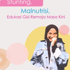Buku Stunting, Malnutrisi, Edukasi Gizi Remaja Masa Kini