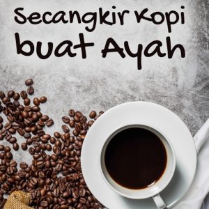 Cerpen Secangkir Kopi buat Ayah
