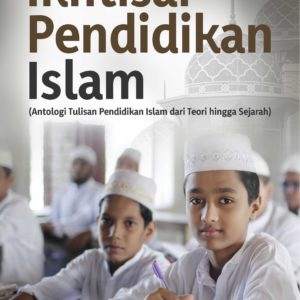 Buku Ikhtisar Pendidikan Islam (Antologi Tulisan Pendidikan Islam dari Teori Hingga Sejarah)