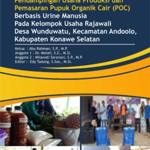 Buku Pendampingan Usaha Produksi dan Pemasaran Pupuk Organik Cair (POC) Berbasis Urine Manusia Pada Kelompok Usaha Rajawali Desa Wunduwatu, Kecamatan Andoolo, Kabupaten Konawe Selatan