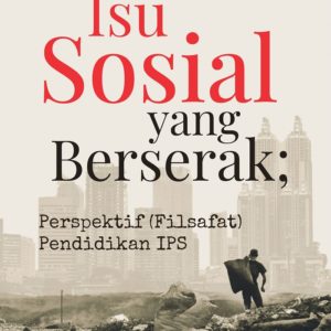 Buku Isu Sosial yang Berserak; Perspektif (Filsafat) Pendidikan IPS