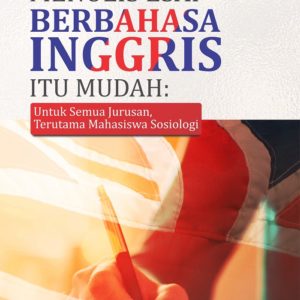 Buku Menulis Esai Berbahasa Inggris Itu Mudah: Untuk Semua Jurusan, Terutama Mahasiswa Sosiologi