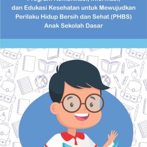 Buku Program Komunikasi, Informasi, dan Edukasi Kesehatan untuk Mewujudkan Perilaku Hidup Bersih dan Sehat (PHBS) Anak Sekolah Dasar