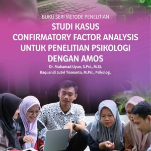 Buku Seri Metode Penelitian Studi Kasus Confirmatory Factor Analysis untuk Penelitian Psikologi dengan Amos