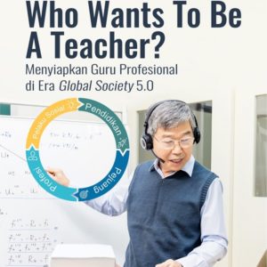 Buku Who Wants To Be a Teacher? Menyiapkan Guru Profesional di Era Global Society 5.0