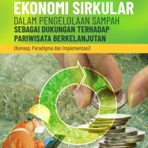 Buku Ekonomi Sirkular dalam Pengelolaan Sampah Sebagai Dukungan Terhadap Pariwisata Berkelanjutan (Konsep, Paradigma dan Implementasi)