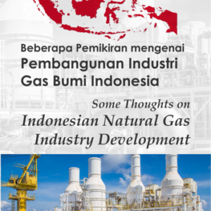Buku Beberapa Pemikiran Mengenai Pembangunan Industri Gas Bumi Indonesia Some Thoughts on Indonesian Natural Gas Industry Development