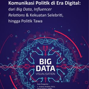 Buku Komunikasi Politik di Era Digital: dari Big Data, Influencer Relations & Kekuatan Selebriti, Hingga Politik Tawa