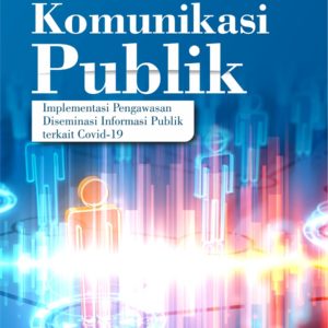 Buku Komunikasi Publik (Implementasi Pengawasan Diseminasi Informasi Publik terkait Covid-19)