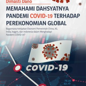 Buku Memahami Dahsyatnya Pandemi Covid-19 Terhadap Perekonomian Global Bagaimana Kebijakan Ekonomi Pemerintah China, AS, India, Inggris, dan Indonesia dalam Menghadapi Pandemi Covid-19?