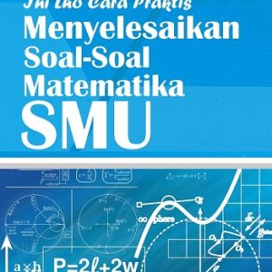 Buku Ini Lho Cara Praktis Menyelesaikan Soal-Soal Matematika SMU