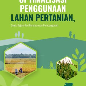 Buku Optimalisasi Penggunaan Lahan Pertanian, Suatu Kajian dari Perencanaan Pembangunan