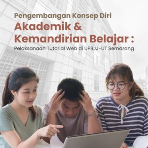Buku Pengembangan Konsep Diri Akademik & Kemandirian Belajar : Pelaksanaan Tutorial Web di UPBJJ-UT Semarang