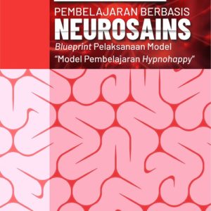 Buku Pembelajaran Berbasis Neurosains Blueprint Pelaksanaan Model “Model Pembelajaran Hypnohappy”