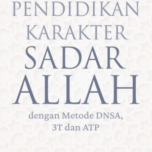 Buku Pendidikan Karakter Sadar Allah Dengan Metode DNSA, 3T dan ATP