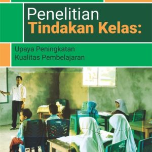 Buku Penelitian Tindakan Kelas: Upaya Peningkatan Kualitas Pembelajaran