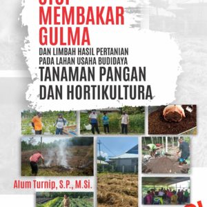 Buku Stop Membakar Gulma dan Limbah Hasil Pertanian Pada Lahan Usaha Budidaya Tanaman Pangan dan Hortikultura