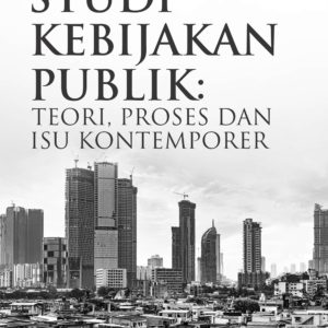 Buku Studi Kebijakan Publik: Teori, Proses dan Isu Kontemporer