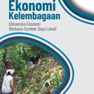 Buku Ekonomi Kelembagaan (Dinamika Ekonomi Berbasis Sumber Daya Lokal)