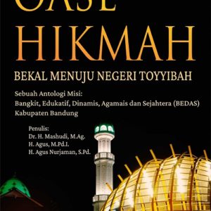 Buku Oase Hikmah Bekal Menuju Negeri Toyyibah Sebuah Antologi Misi: Bangkit, Edukatif, Dinamis, Agamais Dan Sejahtera (Bedas) Kabupaten Bandung