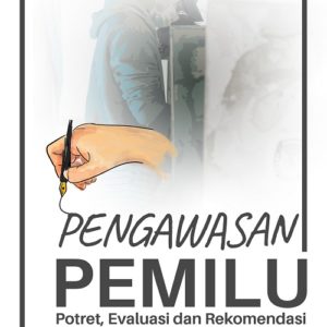 Buku Pengawasan Pemilu Potret, Evaluasi dan Rekomendasi di Kabupaten Indragiri Hilir Tahun 2019