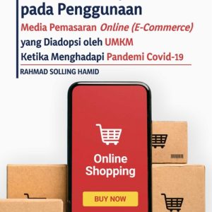 Monograf Peran Kepercayaan pada Penggunaan Media Pemasaran Online (E-Commerce) yang Diadopsi oleh UMKM Ketika Menghadapi Pandemi Covid-19