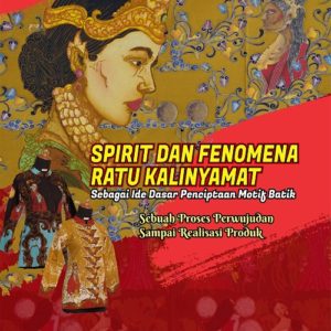 Buku Spirit dan Fenomena Ratu Kalinyamat Sebagai Ide Dasar Penciptaan Motif Batik