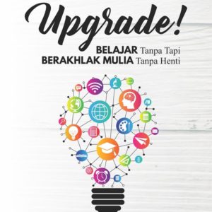 Buku Upgrade! Belajar Tanpa Tapi Berakhlak Mulia Tanpa Henti