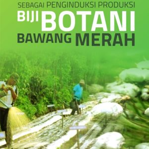 Buku Vernalisasi dan GA3 Sebagai Penginduksi Produksi Biji Botani Bawang Merah