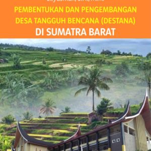 Buku Pembentukan dan Pengembangan Desa Tangguh Bencana (Destana) di Sumatra Barat