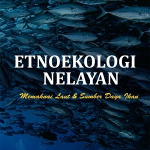 Buku Etnoekologi Nelayan Memaknai Laut dan Sumberdaya Ikan