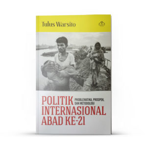 Buku Politik Internasional Abad Ke-21 Problematika, Prospek, dan Metodologi