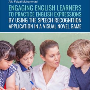 Buku Engaging English Learners to Practice English  Expressions by Using the Speech Recognition  Application in a Visual Novel Game