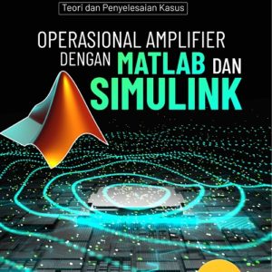Buku Teori dan Penyelesaian Kasus Operasional Amplifier dengan Matlab dan Simulink