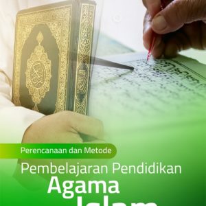Buku Perencanaan dan Metode Pembelajaran Pendidikan Agama Islam (Teoritis dan Praktis)
