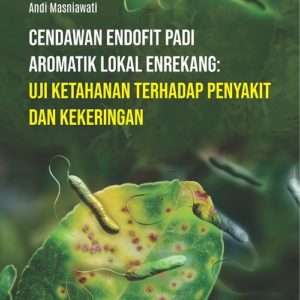 Buku Cendawan Endofit Padi Aromatik Lokal Enrekang: Uji Ketahanan Terhadap Penyakit dan Kekeringan