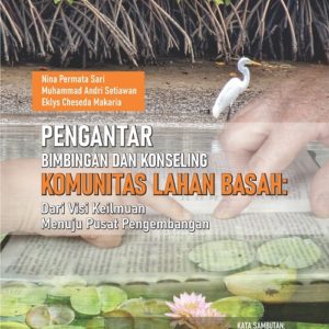 Buku Pengantar Bimbingan dan Konseling Komunitas Lahan Basah: Dari Visi Keilmuan Menuju Pusat Pengembangan