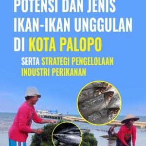 Buku Potensi dan Jenis Ikan-Ikan Unggulan di Kota Palopo Serta Strategi Pengelolaan Industri Perikanan